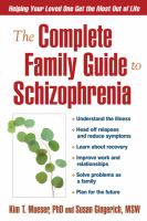 The Complete Family Guide to Schizophrenia : Helping Your Loved One Get the Most Out of Life.