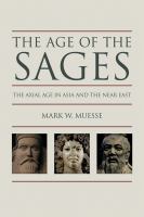 The age of the sages : the axial age in Asia and the Near East /
