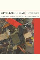 Civilizing war : imperial politics and the poetics of national rupture /