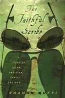 The faithful scribe : a story of Islam, Pakistan, family and war /