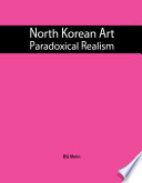 North Korean art paradoxical realism /