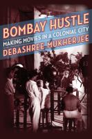 Bombay hustle : making movies in a colonial city /