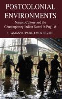 Postcolonial Environments : Nature, Culture and the Contemporary Indian Novel in English.