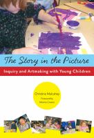 The story in the picture : inquiry and artmaking with young children /