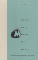 Identity on the Medieval Irish frontier : degenerate Englishmen, wild Irishmen, middle nations /