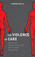 The violence of care rape victims, forensic nurses, and sexual assault intervention /