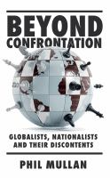 Beyond Confrontation : Globalists, Nationalists and Their Discontents.
