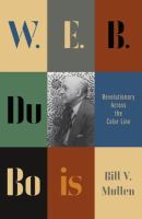 W.E.B. Du Bois : revolutionary across the color line /