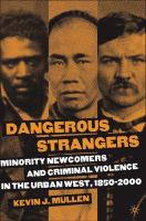 Dangerous Strangers : Minority Newcomers and Criminal Violence in the Urban West, 1850-2000.