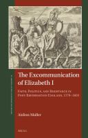 The excommunication of Elizabeth I faith, politics, and resistance in post-Reformation England, 1570-1603 /