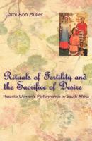 Rituals of fertility and the sacrifice of desire : Nazarite women's performance in South Africa /