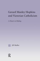 Gerard Manley Hopkins and Victorian Catholicism : a heart in hiding /