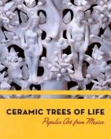 Ceramic trees of life : popular art from Mexico /