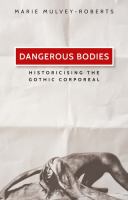 Dangerous bodies historicising the gothic corporeal