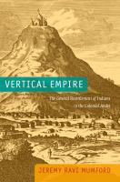 Vertical empire the general resettlement of Indians in the colonial Andes /