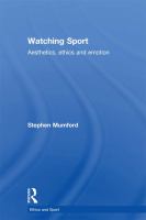 Watching Sport : Aesthetics, Ethics and Emotion.