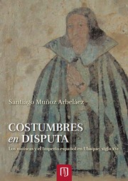 Costumbres en disputa : los muiscas y el Imperio español en Ubaque, siglo XVI /