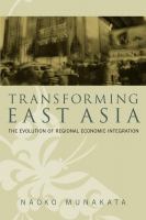 Transforming East Asia : the evolution of regional economic integration /