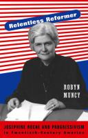 Relentless reformer : Josephine Roche and progressivism in twentieth-century America /