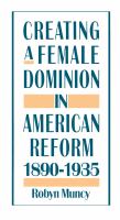 Creating a Female Dominion in American Reform, 1890-1935.