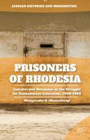 Prisoners of Rhodesia inmates and detainees in the struggle for Zimbabwean liberation, 1960-1980 /