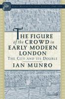 The figure of the crowd in early modern London : the city and its double /