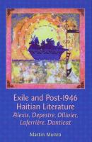 Exile and Post-1946 Haitian Literature : Alexis, Depestre, Ollivier, Laferrière, Danticat.