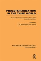 Proletarianisation in the Third World : Studies in the Creation of a Labour Force under Dependent Capitalism.