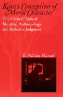 Kant's conception of moral character : the "critical" link of morality, anthropology, and reflective judgment /