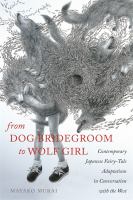 From Dog bridegroom to Wolf girl : contemporary Japanese fairy-tale adaptations in conversation with the West /