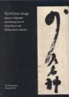 The written image : Japanese calligraphy and painting from the Sylvan Barnet and William Burto collection /