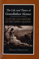 The life and times of Grandfather Alonso : culture and history in the upper Amazon /