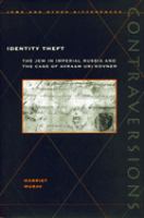 Identity theft : the Jew in imperial Russia and the case of Avraam Uri Kovner /