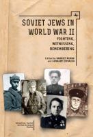 Soviet Jews in World War II : Fighting, Witnessing, Remembering.