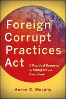 Foreign corrupt practices act a practical resource for managers and executives /