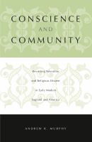 Conscience and Community : Revisiting Toleration and Religious Dissent in Early Modern England and America.