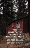 The rural gothic in American popular culture : backwoods horror and terror in the wilderness /