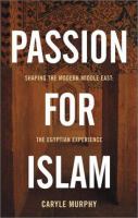 Passion for Islam : shaping the modern Middle East : the Egyptian experience /