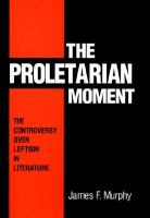 The proletarian moment : the controversy over leftism in literature /