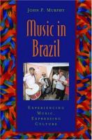 Music in Brazil : experiencing music, expressing culture /