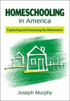 Homeschooling in America : capturing and assessing the movement /