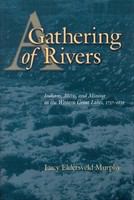 A gathering of rivers Indians, Métis, and mining in the Western Great Lakes, 1737-1832 /