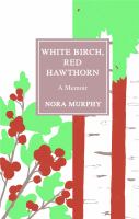 White birch, red hawthorn : a memoir /