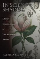 In science's shadow : literary constructions of late Victorian women /