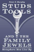 Studs, tools, and the family jewels : metaphors men live by /