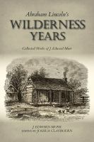 Abraham Lincoln's wilderness years : collected works of J. Edward Murr /