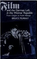 Film and the German left in the Weimar Republic : from Caligari to Kuhle Wampe /