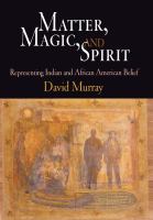 Matter, magic, and spirit representing Indian and African American belief /