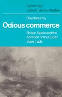 Odious commerce : Britain, Spain, and the abolition of the Cuban slave trade /