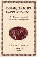 Come, bright improvement! : the literary societies of nineteenth-century Ontario /